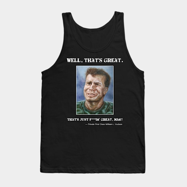 Private Hudson: Well, that's great. That's just f***in' great, man! Tank Top by SPACE ART & NATURE SHIRTS 